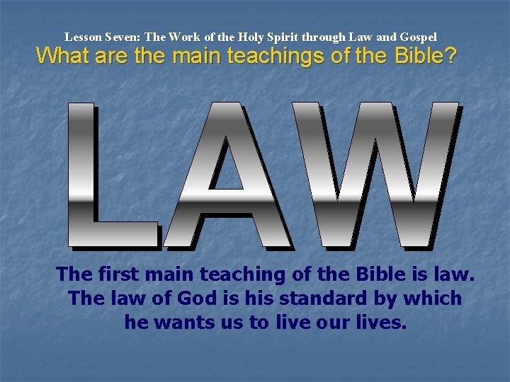 Lesson Seven: The Work of the Holy Spirit through Law and Gospel What are