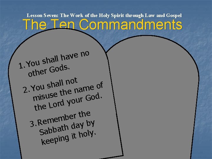 Lesson Seven: The Work of the Holy Spirit through Law and Gospel The Ten