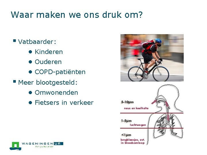 Waar maken we ons druk om? § Vatbaarder: ● Kinderen ● Ouderen ● COPD-patiënten