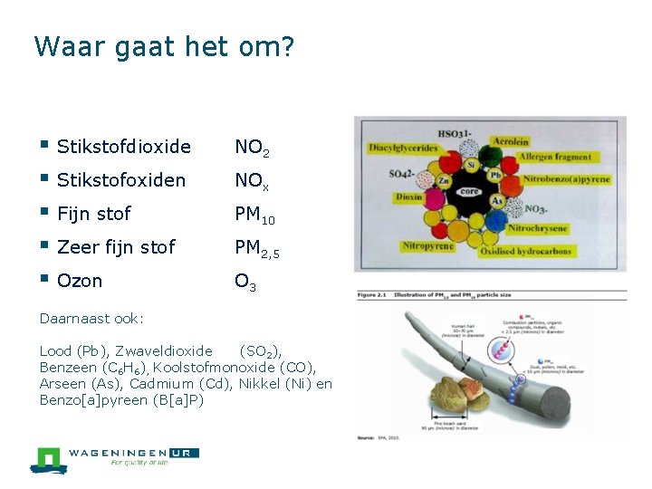 Waar gaat het om? § Stikstofdioxide § Stikstofoxiden § Fijn stof § Zeer fijn