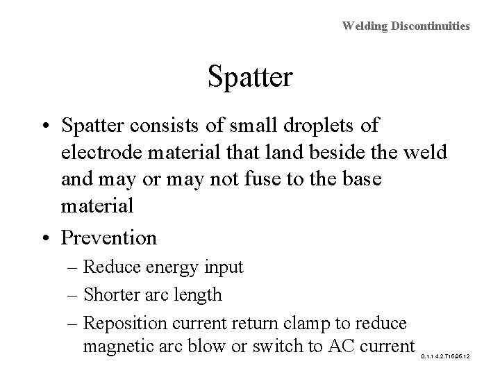 Welding Discontinuities Spatter • Spatter consists of small droplets of electrode material that land