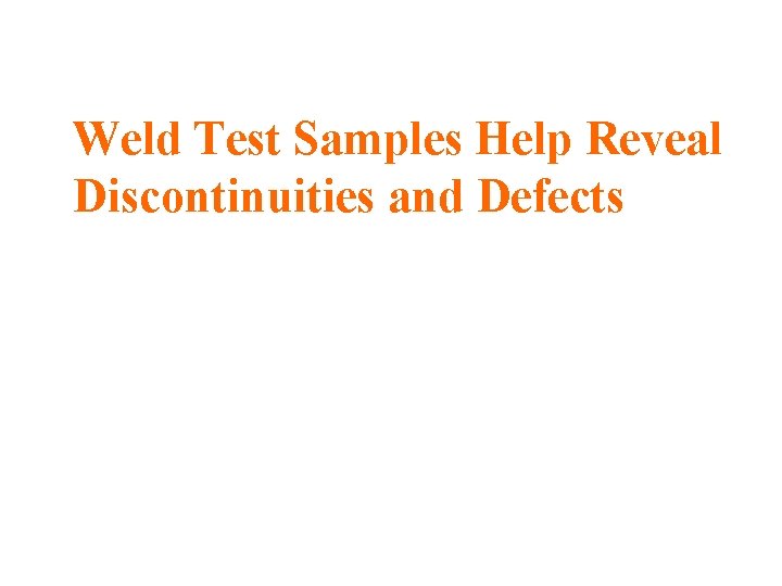 Weld Test Samples Help Reveal Discontinuities and Defects 