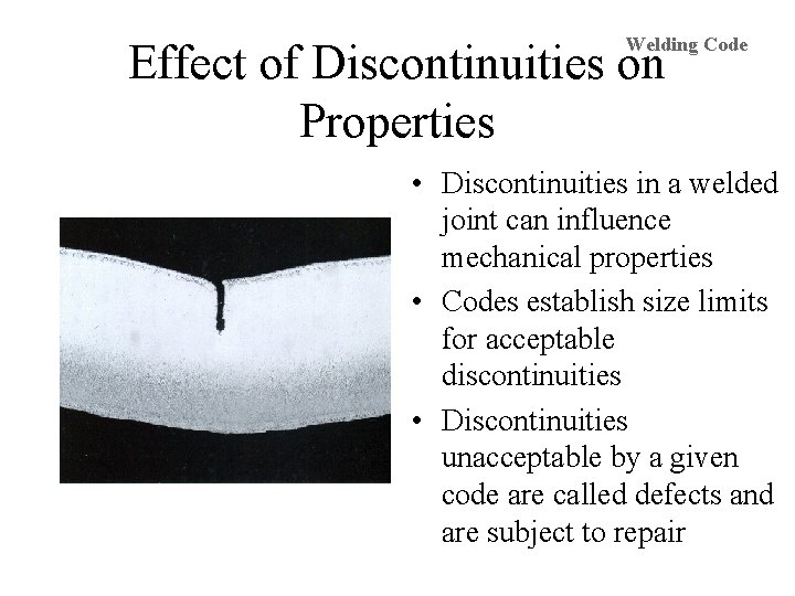 Welding Code Effect of Discontinuities on Properties • Discontinuities in a welded joint can