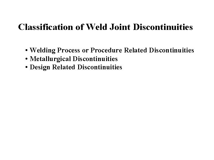 Classification of Weld Joint Discontinuities • Welding Process or Procedure Related Discontinuities • Metallurgical