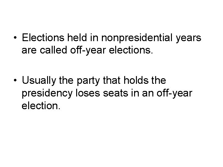 Congressional Elections, cont. • Elections held in nonpresidential years are called off-year elections. •