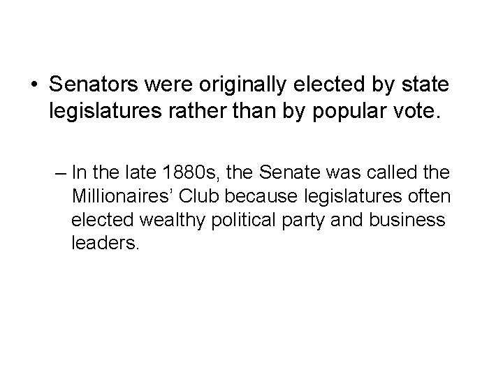 The Millionaires’ Club • Senators were originally elected by state legislatures rather than by