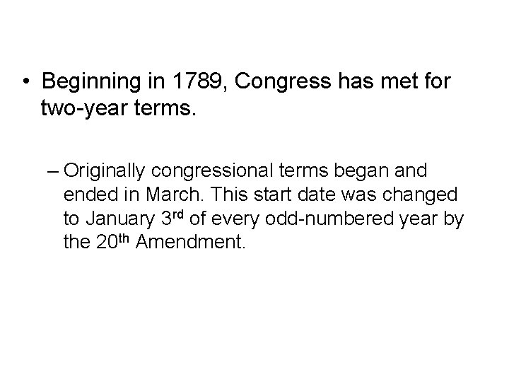 Congressional Terms • Beginning in 1789, Congress has met for two-year terms. – Originally