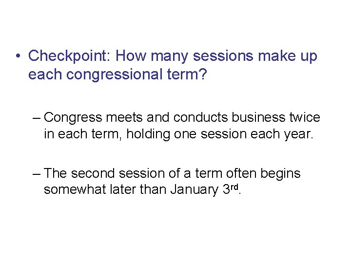 Congressional Sessions • Checkpoint: How many sessions make up each congressional term? – Congress