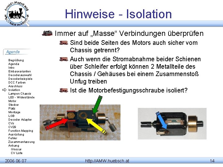 Hinweise - Isolation Immer auf „Masse“ Verbindungen überprüfen Begrüßung Agenda Intro Einbauvarianten Decoderauswahl Decoderbeispiele