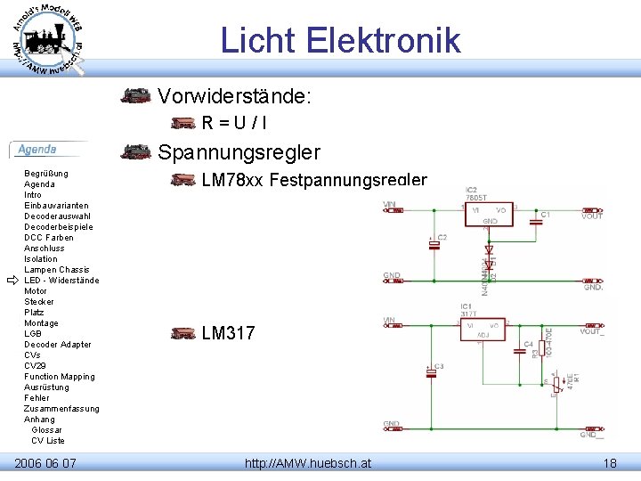 Licht Elektronik Vorwiderstände: R=U/I Spannungsregler Begrüßung Agenda Intro Einbauvarianten Decoderauswahl Decoderbeispiele DCC Farben Anschluss