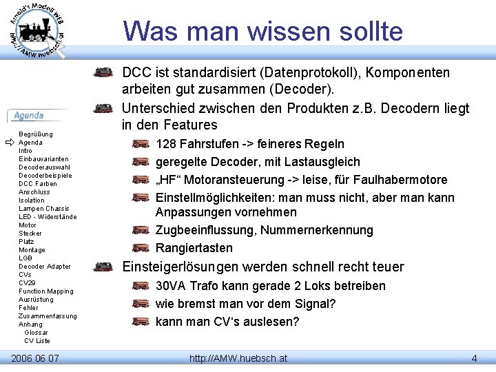 Was man wissen sollte Begrüßung Agenda Intro Einbauvarianten Decoderauswahl Decoderbeispiele DCC Farben Anschluss Isolation