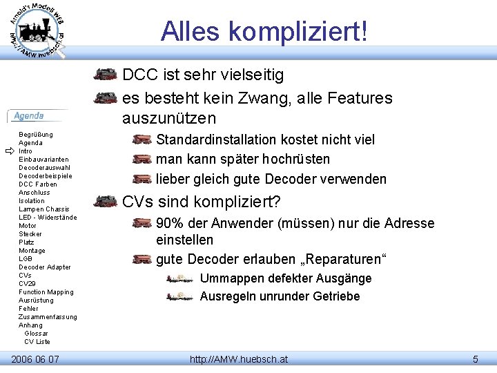 Alles kompliziert! DCC ist sehr vielseitig es besteht kein Zwang, alle Features auszunützen Begrüßung