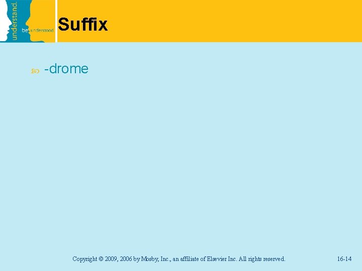 Suffix -drome Copyright © 2009, 2006 by Mosby, Inc. , an affiliate of Elsevier