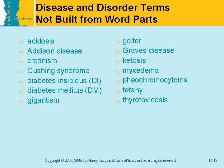 Disease and Disorder Terms Not Built from Word Parts acidosis Addison disease cretinism Cushing