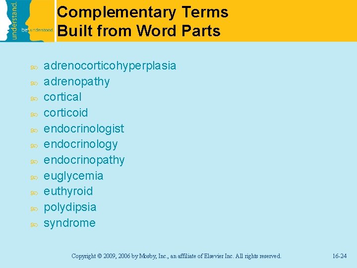 Complementary Terms Built from Word Parts adrenocorticohyperplasia adrenopathy cortical corticoid endocrinologist endocrinology endocrinopathy euglycemia