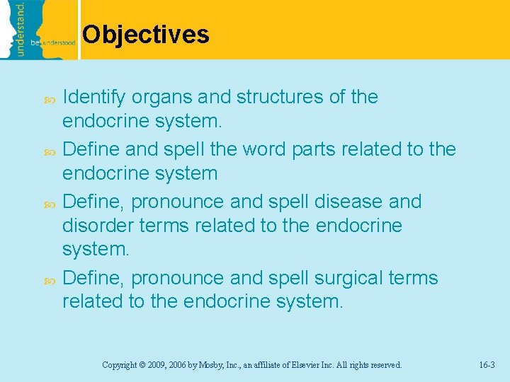 Objectives Identify organs and structures of the endocrine system. Define and spell the word