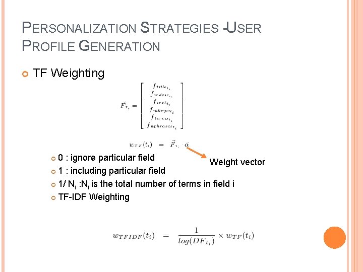 PERSONALIZATION STRATEGIES -USER PROFILE GENERATION TF Weighting 0 : ignore particular field Weight vector
