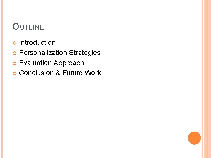 OUTLINE Introduction Personalization Strategies Evaluation Approach Conclusion & Future Work 