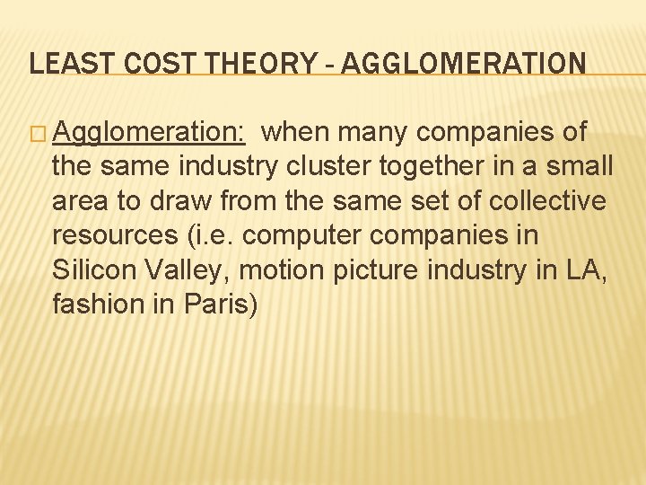 LEAST COST THEORY - AGGLOMERATION � Agglomeration: when many companies of the same industry