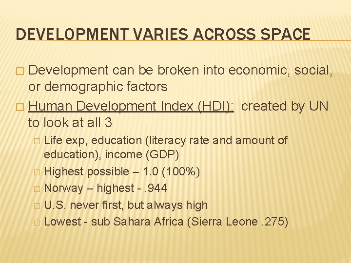 DEVELOPMENT VARIES ACROSS SPACE Development can be broken into economic, social, or demographic factors