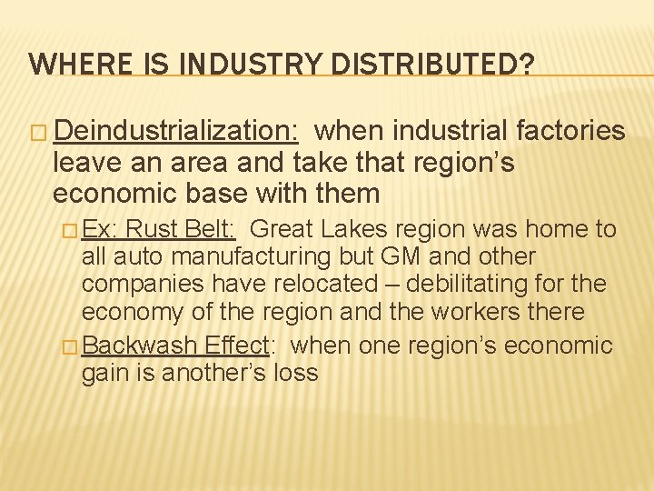 WHERE IS INDUSTRY DISTRIBUTED? � Deindustrialization: when industrial factories leave an area and take