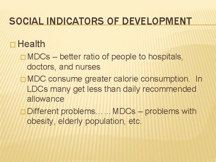 SOCIAL INDICATORS OF DEVELOPMENT � Health � MDCs – better ratio of people to