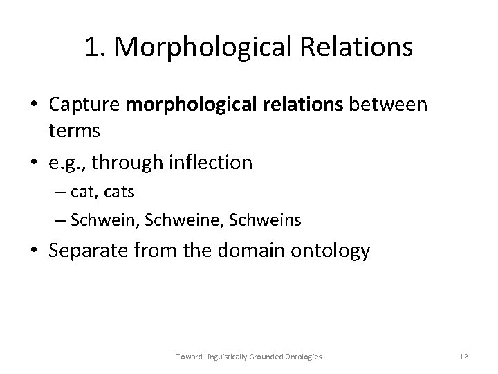 1. Morphological Relations • Capture morphological relations between terms • e. g. , through
