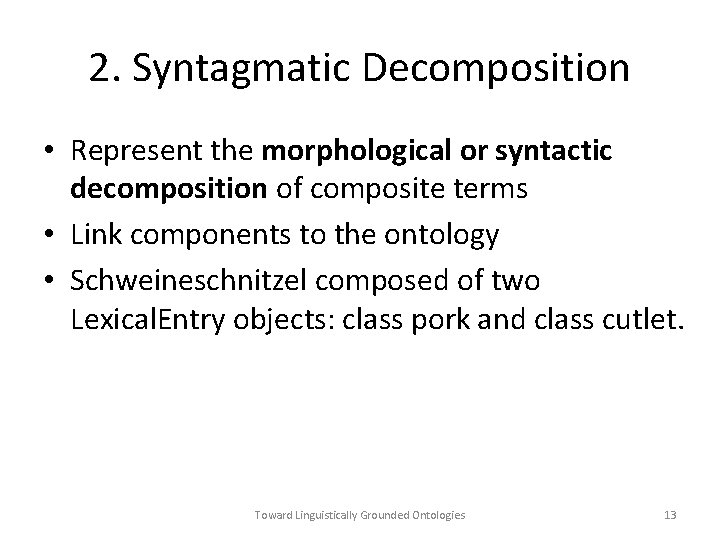 2. Syntagmatic Decomposition • Represent the morphological or syntactic decomposition of composite terms •