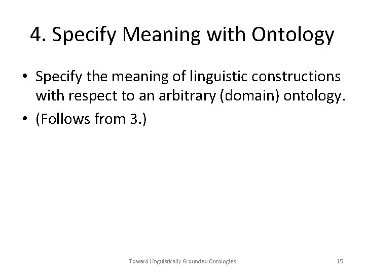 4. Specify Meaning with Ontology • Specify the meaning of linguistic constructions with respect