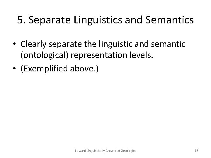 5. Separate Linguistics and Semantics • Clearly separate the linguistic and semantic (ontological) representation