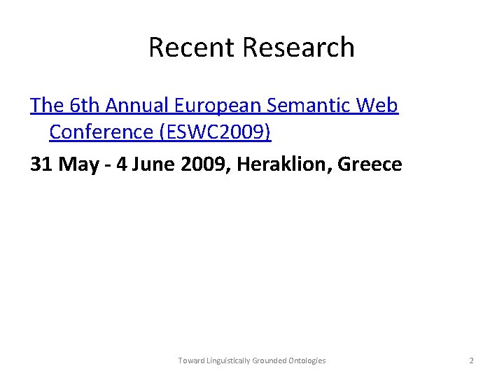 Recent Research The 6 th Annual European Semantic Web Conference (ESWC 2009) 31 May