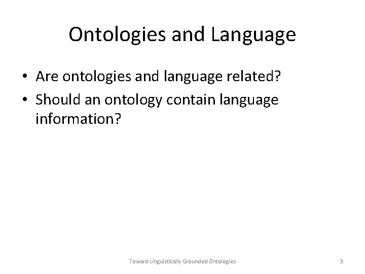 Ontologies and Language • Are ontologies and language related? • Should an ontology contain