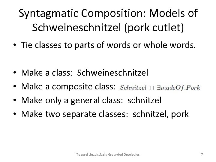 Syntagmatic Composition: Models of Schweineschnitzel (pork cutlet) • Tie classes to parts of words