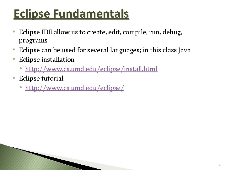 Eclipse Fundamentals • Eclipse IDE allow us to create, edit, compile, run, debug, programs