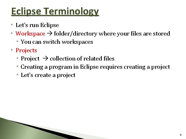 Eclipse Terminology • Let’s run Eclipse • Workspace folder/directory where your files are stored