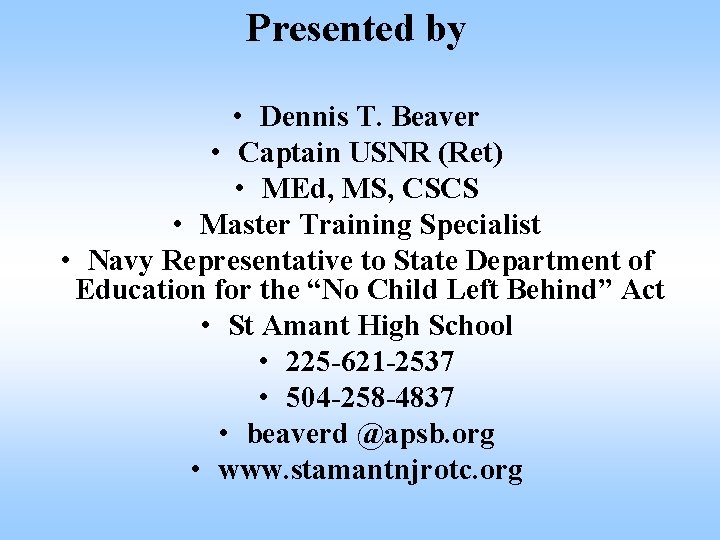 Presented by • Dennis T. Beaver • Captain USNR (Ret) • MEd, MS, CSCS
