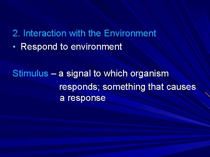 2. Interaction with the Environment • Respond to environment Stimulus – a signal to