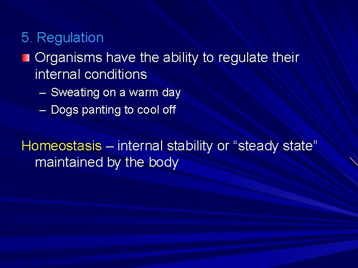 5. Regulation Organisms have the ability to regulate their internal conditions – Sweating on