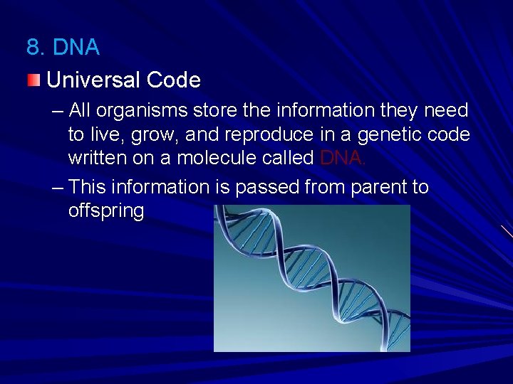 8. DNA Universal Code – All organisms store the information they need to live,