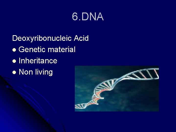 6. DNA Deoxyribonucleic Acid l Genetic material l Inheritance l Non living 