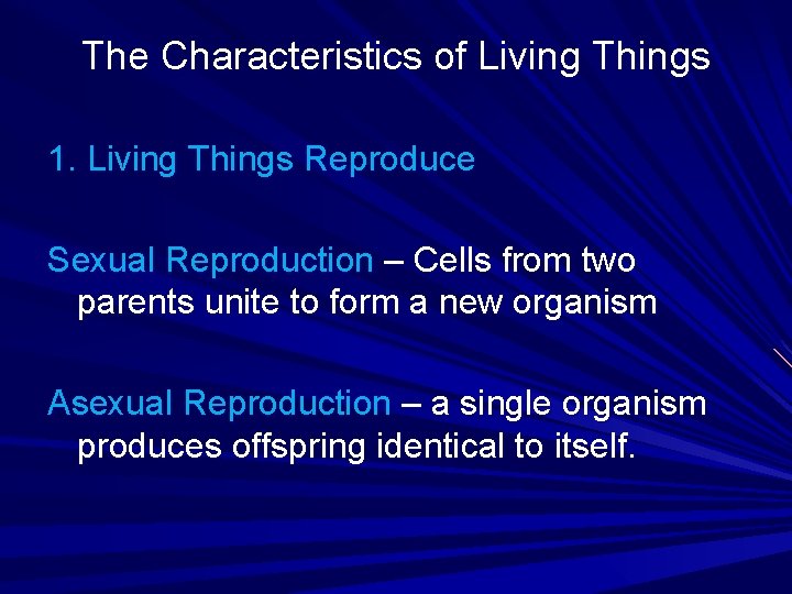 The Characteristics of Living Things 1. Living Things Reproduce Sexual Reproduction – Cells from