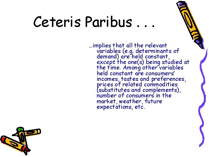 Ceteris Paribus. . . implies that all the relevant variables (e. g. determinants of