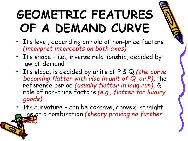 GEOMETRIC FEATURES OF A DEMAND CURVE • Its level, depending on role of non-price