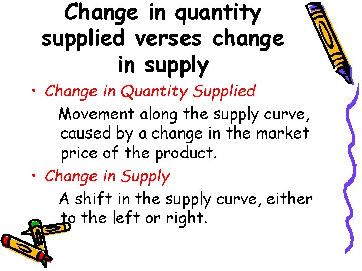 Change in quantity supplied verses change in supply • Change in Quantity Supplied Movement