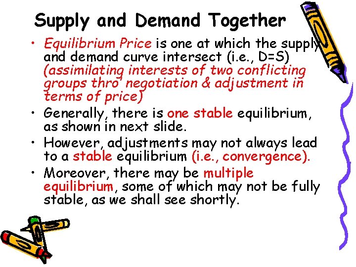 Supply and Demand Together • Equilibrium Price is one at which the supply and