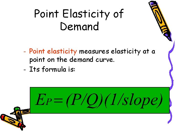 Point Elasticity of Demand – – Point elasticity measures elasticity at a point on