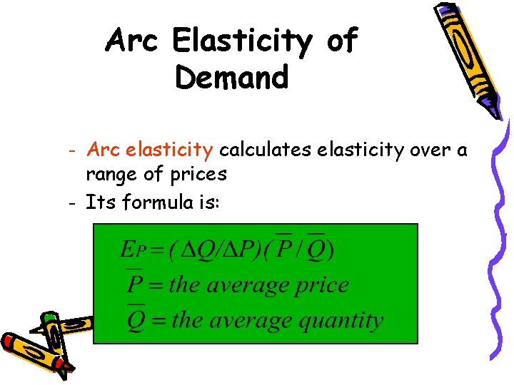 Arc Elasticity of Demand – – Arc elasticity calculates elasticity over a range of