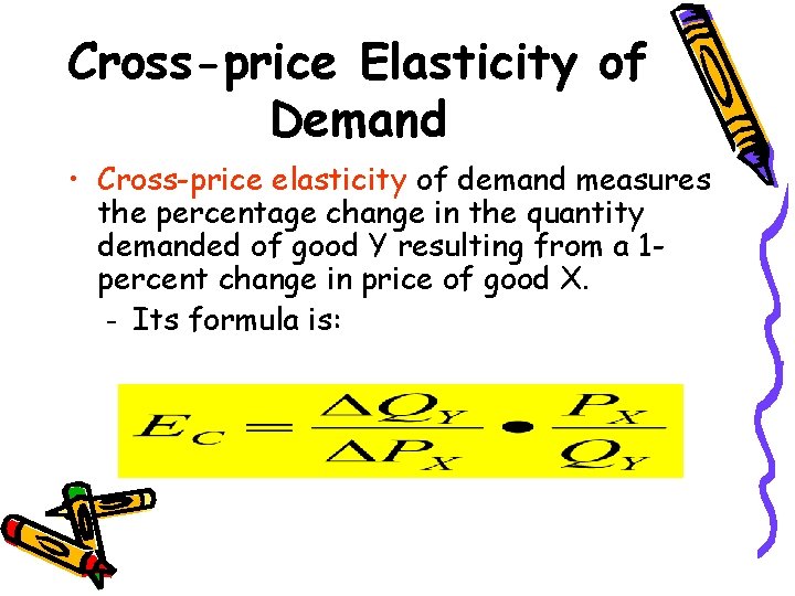 Cross-price Elasticity of Demand • Cross-price elasticity of demand measures the percentage change in