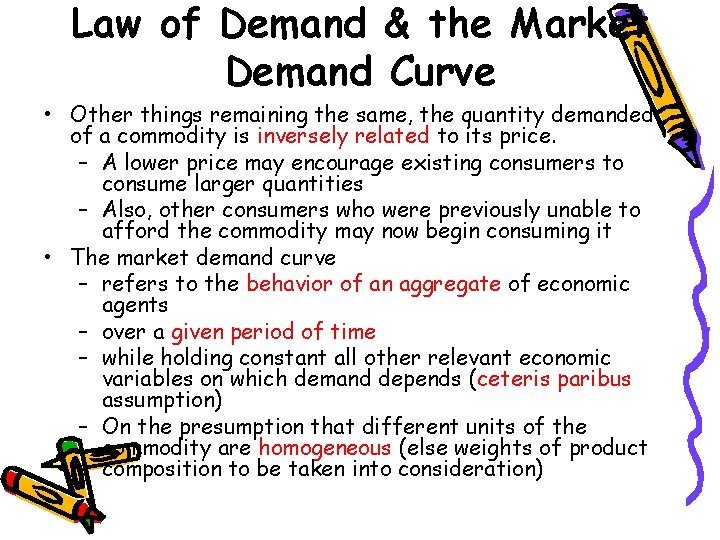 Law of Demand & the Market Demand Curve • Other things remaining the same,