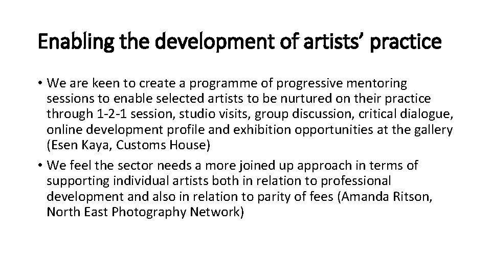 Enabling the development of artists’ practice • We are keen to create a programme